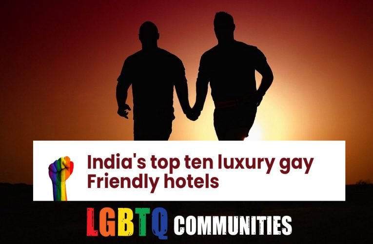 India’s top ten luxury gay friendly hotels