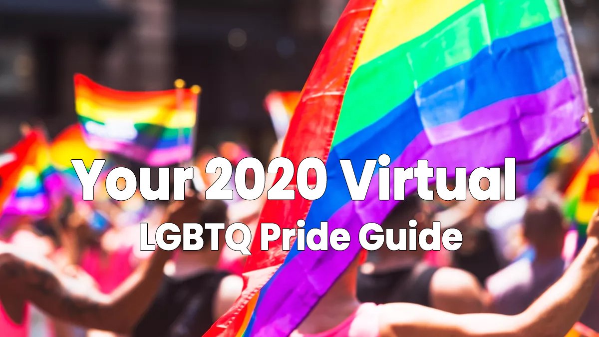 Your 2020 Virtual LGBTQ Pride Guide